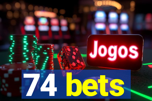 74 bets